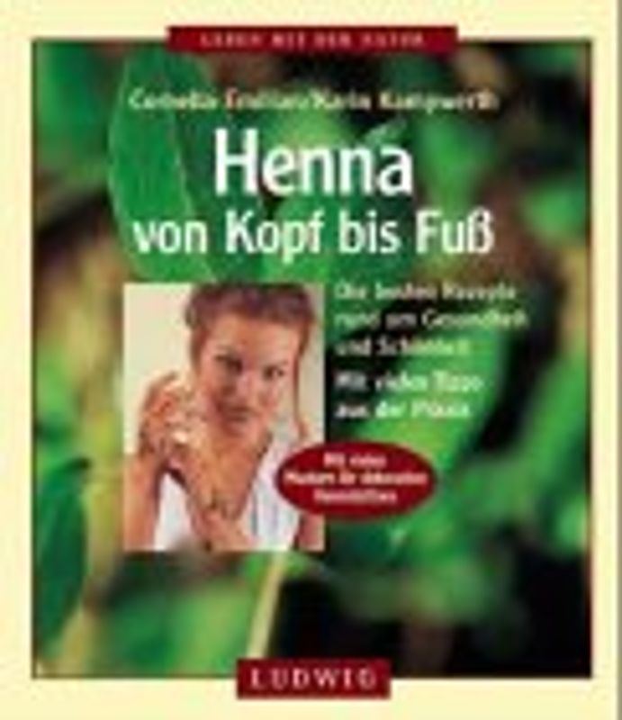 Henna von Kopf bis Fuss. Die besten Rezepte rund um Gesundheit und Schönheit