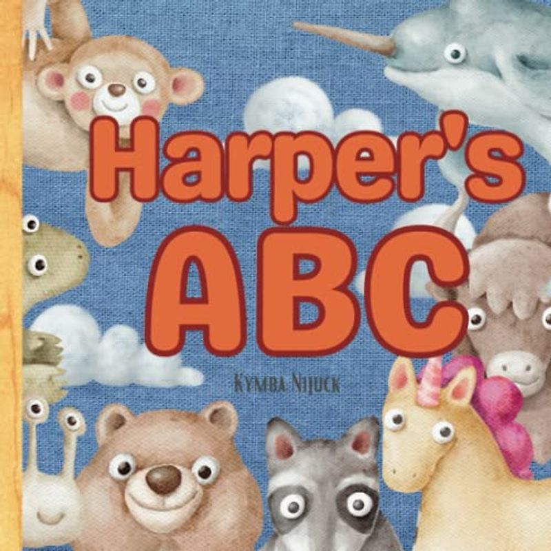 Harper's ABC: A Personalized Kids Book Just for Harper! Discover the ABCs of Self-Love with Animal Friends: A Personalized Children's Book Filled with ... and Birthdays (Harper's Personalized Library)