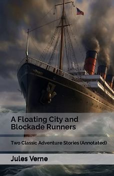 A Floating City and Blockade Runners: Two Classic Adventure Stories (Annotated)