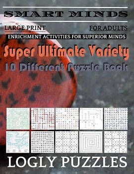 Smart Minds -Variety 10 Different Puzzle Book For Adults: Ultimate Variety Puzzles Large-Print Word Search, Word Maze .Word Spiral ,Word Angles, ... Crossword And Sudoku Easy , Medium And Hard