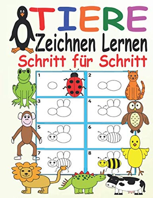 Tiere Zeichnen Lernen Schritt für Schritt: Erstes Zeichnen für Kinder ab 3 Jahren - Einfach Zeichnen Lernen Step by Step - Für Kleine Zeichner Tiere - Zeichnen Lernen Leicht Gemacht