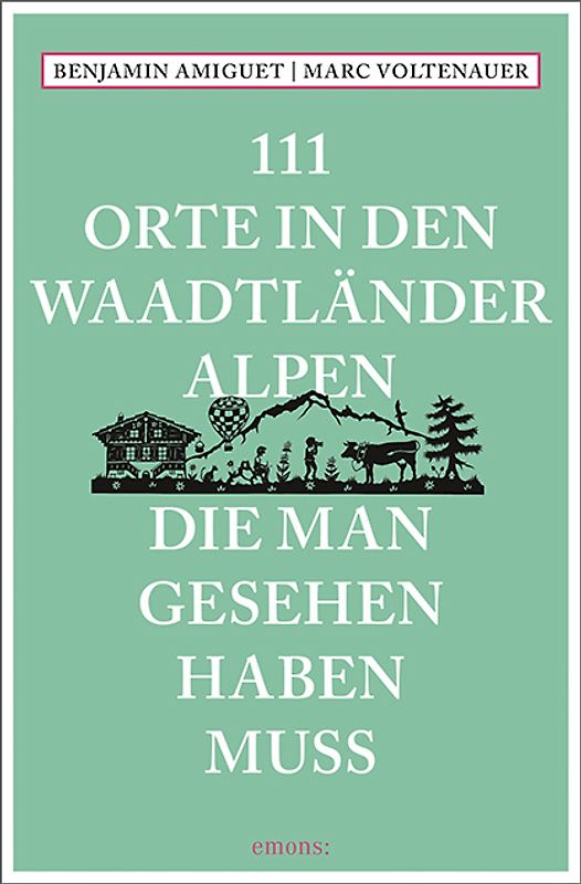 111 Orte in den Waadtländer Alpen, die man gesehen haben muss