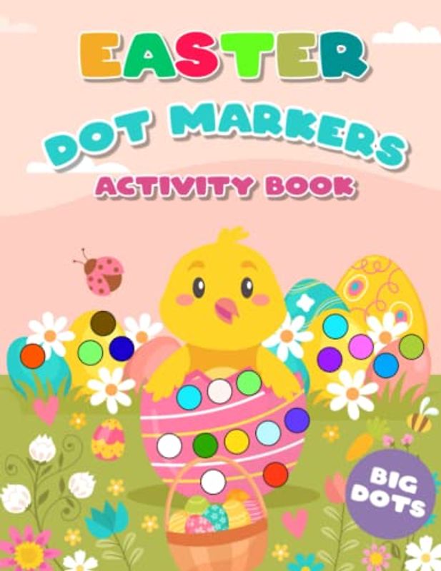Happy Easter Dot Markers Activitiy Book: Easter Basket Stuffer Activity Book with 50 Designs for Kids, Toddlers and Preschoolers Ages 2+
