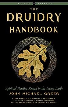 The Druidry Handbook: Spiritual Practice Rooted in the Living Earth (The Weiser Classics)