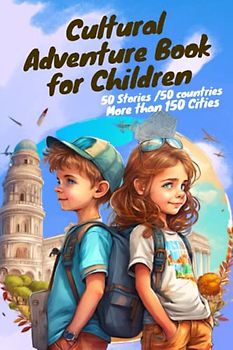 Cultural Adventure Book for Children: 50 Stories of Exhilarating Adventures to Explore Cultures and Landmarks Worldwide for Children, motivational ... kids, kids adventure story books ages 8-12
