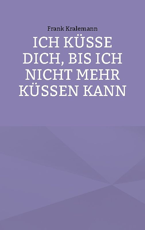 Ich küsse dich, bis ich nicht mehr küssen kann