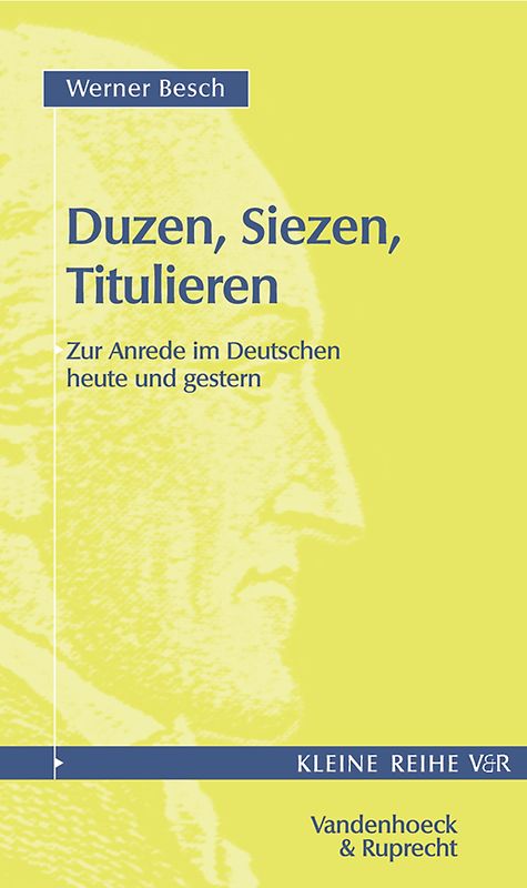 Duzen, Siezen, Titulieren. Zur Anrede im Deutschen heute und gestern