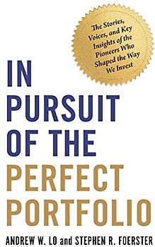 In Pursuit of the Perfect Portfolio: The Stories, Voices, and Key Insights of the Pioneers Who Shaped the Way We Invest