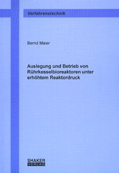 Auslegung und Betrieb von Rührkesselbioreaktoren unter erhöhtem Reaktordruck