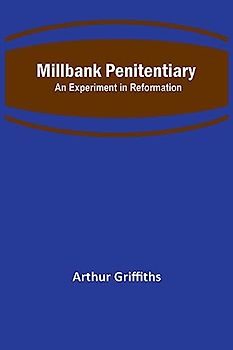 Millbank Penitentiary: An Experiment in Reformation