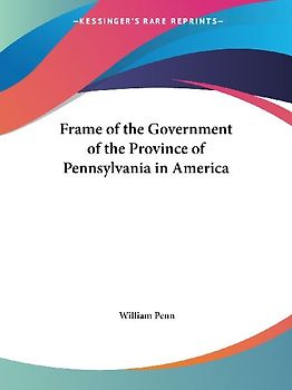Frame of the Government of the Province of Pennsylvania in America