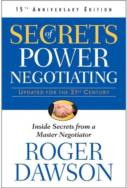 Secrets of Power Negotiating, 15th Anniversary Edition: Inside Secrets from a Master Negotiator - Roger Dawson