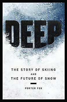 Deep: The Story of Skiing and the Future of Snow