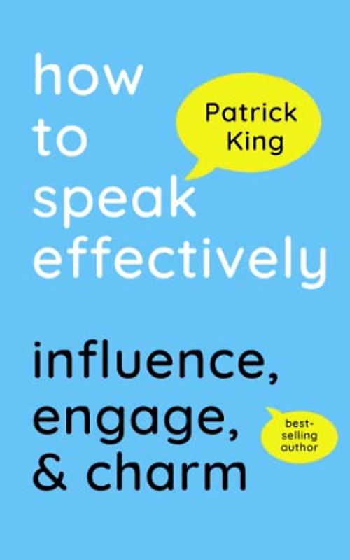 How to Speak Effectively: Influence, Engage, & Charm (How to be More Likable and Charismatic, Band 29)