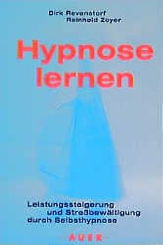 Hypnose lernen. Leistungssteigerung und Stressbewältigung durch Selbsthypnose