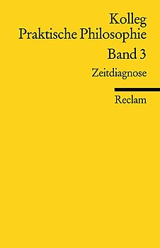 Kolleg Praktische Philosophie / Zeitdiagnose