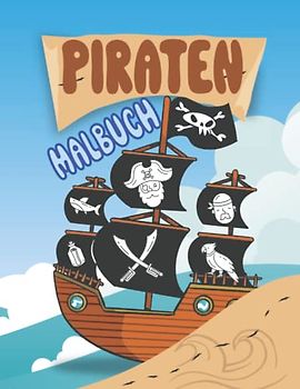 Malbuch für Kinder mit Piraten ausmalvorlagen in DIN A4 Format für Jungen und Mädchen zwischen 4 und 12 Jahren: Piratenschiffe, Piratenschatz, ... ausgesuchte Malvorlagen von Freibeutern