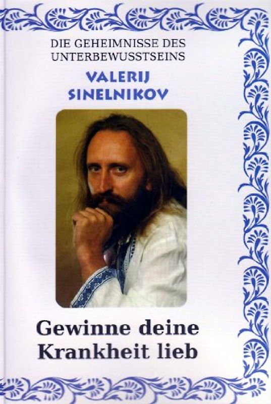 Gewinne Deine Krankheit lieb - Valerij Sinelnikov