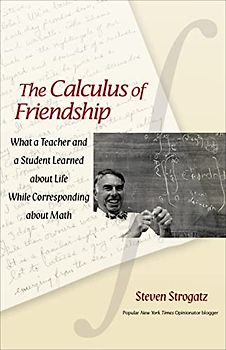 The Calculus of Friendship: What a Teacher and a Student Learned About Life While Corresponding About Math