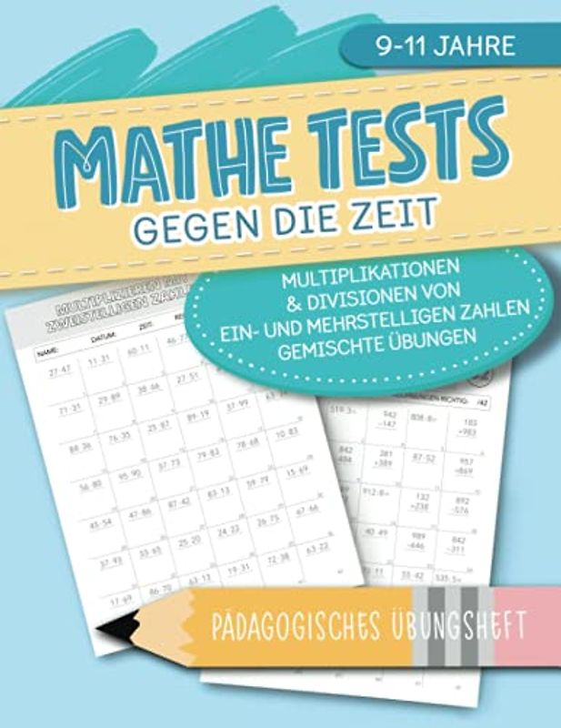 Mathe Tests gegen die Zeit - Multiplikationen & Divisionen von ein- und mehrstelligen Zahlen, gemischte Übungen - Pädagogisches Übungsheft - 9-11 Jahre