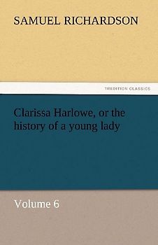 Clarissa Harlowe, or the history of a young lady