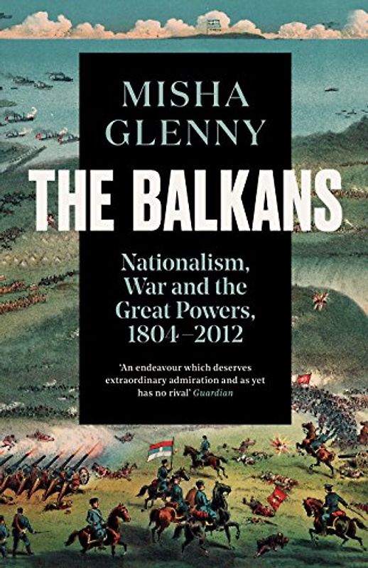 Glenny, M: Balkans, 1804-2012: Nationalism, War and the Great Powers