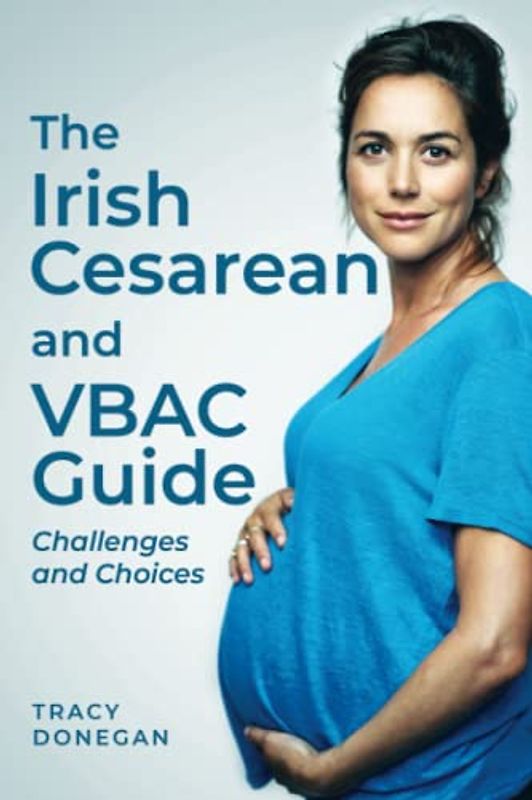 The Irish Cesarean and VBAC Guide: Challenges and Choices