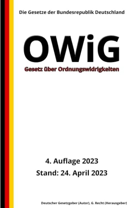 Gesetz über Ordnungswidrigkeiten - OWiG, 4. Auflage 2023: Die Gesetze der Bundesrepublik Deutschland