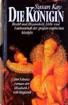 Die Königin. Der Lebensroman der Elisabeth I. von England