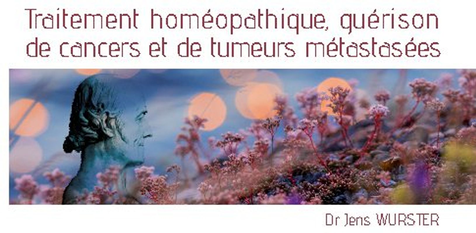 Traitement homéopathique, guérison de cancers et de tumeurs métastasées