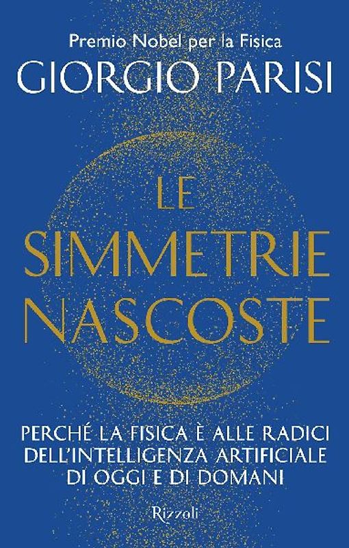 Le simmetrie nascoste. Perché la fisica è alle radici dell'intelligenza artificiale di oggi e di domani