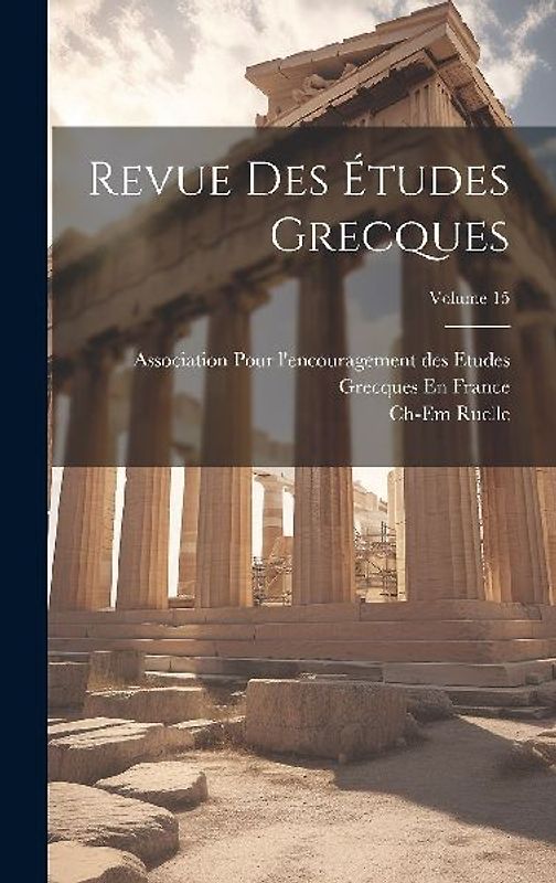 Revue Des Études Grecques; Volume 15