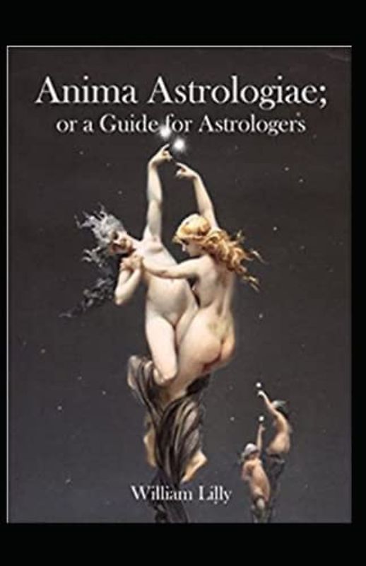 Anima Astrologiae Or a Guide for Astrologers illustrated