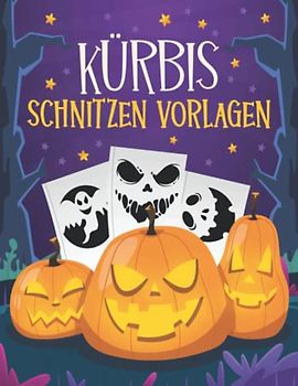 Kürbis Schnitzen Vorlagen: 80 Halloween Schablonen zum Kürbisschnitzen für Kinder und Erwachsene - Lustige Schnitzschablonen für Halloween Basteln, Dekorieren Und Malen