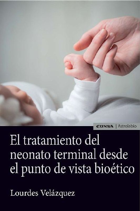 El tratamiento del neonato terminal desde el punto de vista bioético