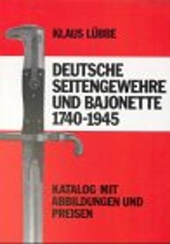 Deutsche Seitengewehre und Bajonette 1740-1945. Katalog mit Abbildungen und Preisen