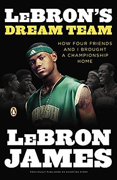 LeBron's Dream Team: How Five Friends Made History - LeBron James