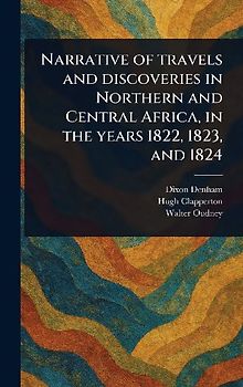 Narrative of Travels and Discoveries in Northern and Central Africa, in the Years 1822, 1823, and 1824