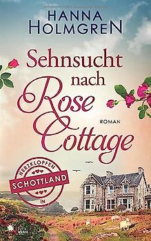 Sehnsucht nach Rose Cottage (Herzklopfen in Schottland)