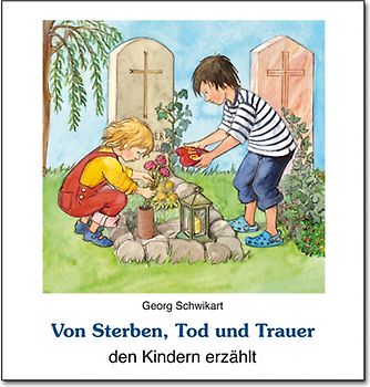 Von Sterben, Tod und Trauer den Kindern erzählt