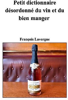 Petit dictionnaire désordonné du vin et du bien manger