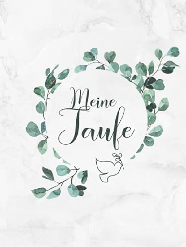 Meine Taufe: Gästebuch / Erinnerungsalbum zur Tauffeier・Ideal für selbstgeschriebene Glückwünsche und eingeklebte Fotos・Elegantes Hardcover mit Eukalyptus Deko und Taube ・108 Seiten hübsch dekoriert
