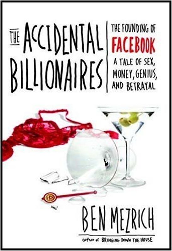 The Accidental Billionaires: The Founding of Facebook A Tale of Sex, Money, Genius and Betrayal