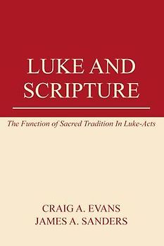 Luke and Scripture: The Function of Sacred Tradition in Luke-Acts