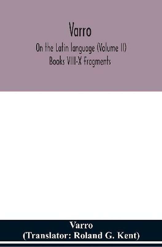 Varro; On The Latin Language (Volume Ii) Books Viii-X Fragments
