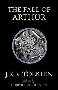 The Fall of Arthur - Tolkien, J. R. R.