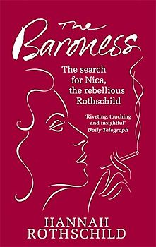 The Baroness: The Search for Nica the Rebellious Rothschild - Rothschild, Hannah