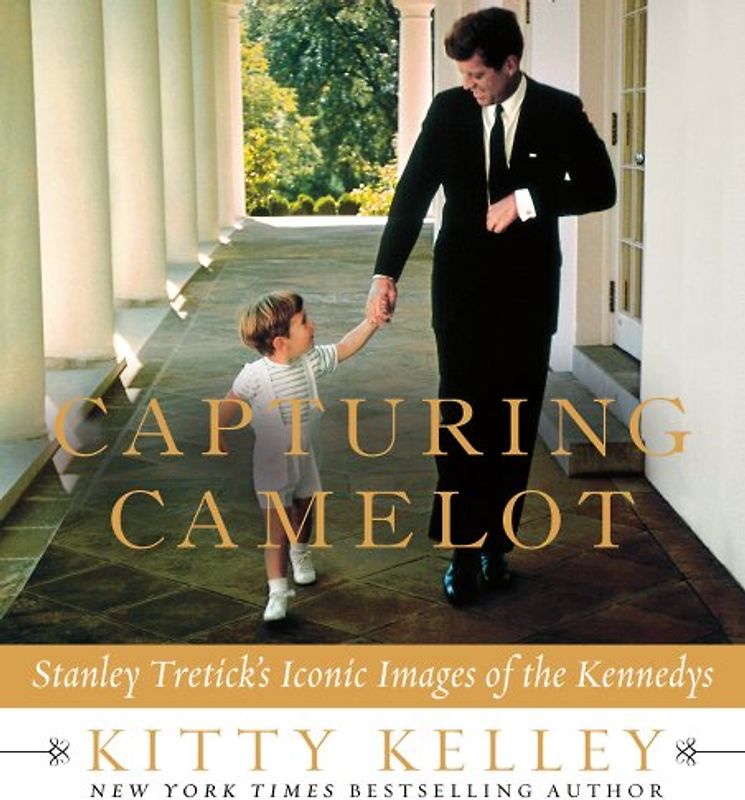 Capturing Camelot: Stanley Tretick's Iconic Images of the Kennedys - Kitty Kelley