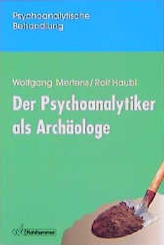 Der Psychoanalytiker als Archäologe