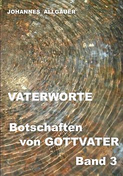 VATERWORTE - Botschaften von GOTTVATER Band 3